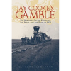 Jay Cooke's Gamble: The Northern Pacific Railroad, the Sioux, and the Panic of 1873 - Paperback