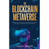 The Blockchain Metaverse: A Beginner's Guide to Virtual Reality, Augmented Reality, Digital Cryptocurrency, NFTs, Gaming, Virtual Real Estate, and Inv - Paperback