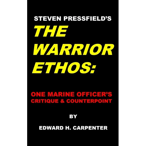 Steven Pressfield's "The Warrior Ethos": One Marine Officer's Critique and Counterpoint - Paperback