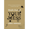 Walk Out of Your Mess: 40 Days to Seeing God's Miracles at Work in Your Life - Hardcover
