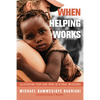 When Helping Works: Alleviating Fear and Pain in Global Missions - Paperback