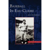 Baseball in Eau Claire - Hardcover