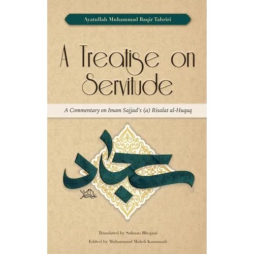 A Treatise on Servitude: A Commentary on Imam Sajjad's Risalat al-Huquq - Hardcover
