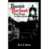 Haunted Portland: From Pirates to Ghost Brides - Paperback