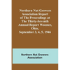 Northern Nut Growers Association Report of the Proceedings at the Thirty-Seventh Annual Report Wooster, Ohio, September 3, 4, 5, 1946 - Paperback