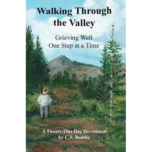 Walking Through the Valley: Grieving Well One Step at a Time - Paperback