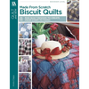 Made from Scratch Biscuit Quilts: 8 Rag Quilt Designs to Create from Start to Finish - Paperback