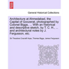 Architecture at Ahmedabad, the Capital of Goozerat, photographed by Colonel Biggs, ... With an historical and descriptive sketch, by T. C. H., ... and - Paperback