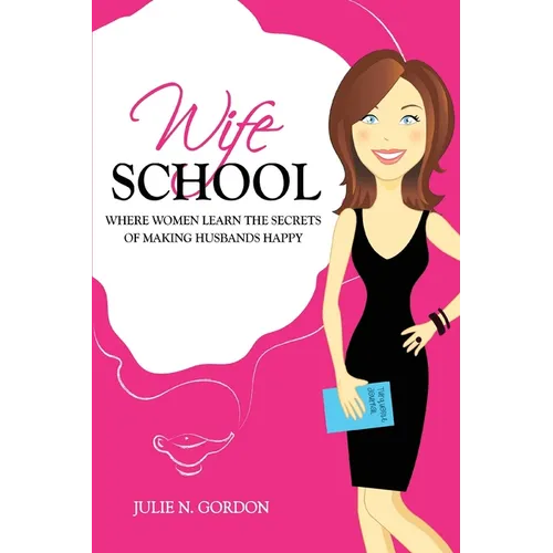 Wife School: Where Women Learn the Secrets of Making Husbands Happy - Paperback