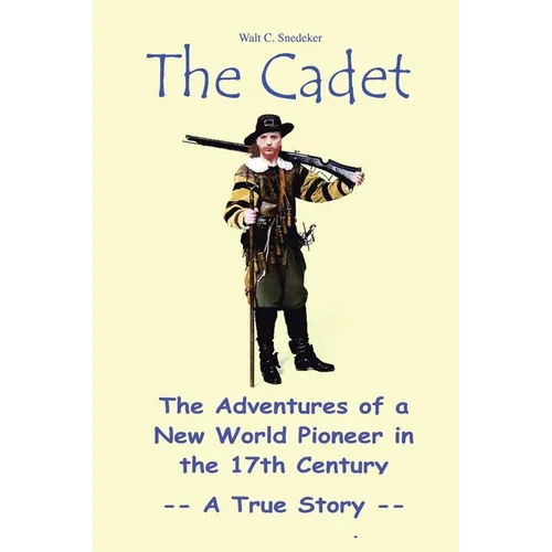 The Cadet: The Adventures of a New World Pioneer in the 17th Century - A True Story - Paperback