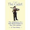 The Cadet: The Adventures of a New World Pioneer in the 17th Century - A True Story - Paperback
