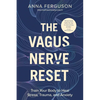 The Vagus Nerve Reset: Train Your Body to Heal Stress, Trauma, and Anxiety - Paperback