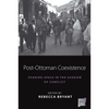 Post-Ottoman Coexistence: Sharing Space in the Shadow of Conflict - Paperback