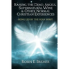 Raising the Dead, Angels, Supernatural Wine, & Other Normal Christian Experience: Being Led by the Holy Spirit - Paperback