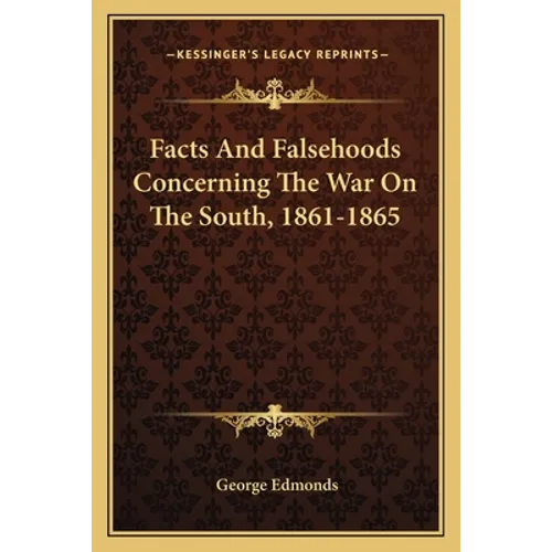 Facts And Falsehoods Concerning The War On The South, 1861-1865 - Paperback