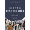 The Art of Communication: Improving Your Fundamental Communication Skills - Hardcover