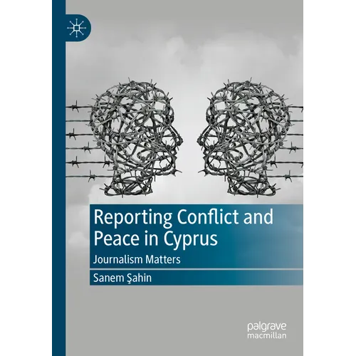 Reporting Conflict and Peace in Cyprus: Journalism Matters - Paperback