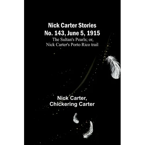 Nick Carter Stories No. 143, June 5, 1915: The sultan's pearls; or, Nick Carter's Porto Rico trail - Paperback