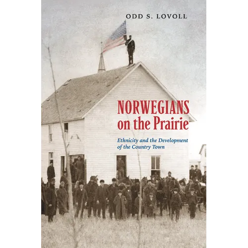 Norwegians on the Prairie: Ethnicity and the Development of the Country Town - Paperback