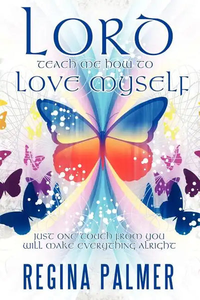 Lord Teach Me How to Love Myself: Just one touch from You will make Everything alright - Paperback