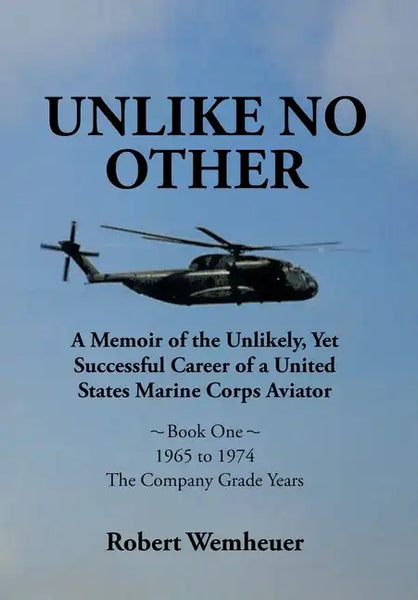 Unlike No Other: A Memoir of the Unlikely, Yet Successful Career of a United States Marine Corps Aviator - Hardcover