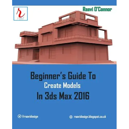 Beginner's Guide to Create Models in 3ds Max 2016 - Paperback