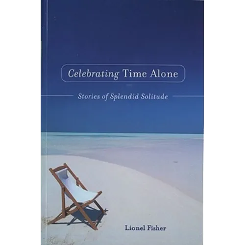 Celebrating Time Alone: Stories of Splendid Solitude - Paperback