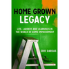 Home Grown Legacy: Life, Ladders and Learnings in the World of Home Improvement - Paperback