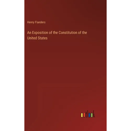 An Exposition of the Constitution of the United States - Hardcover