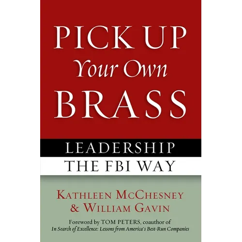 Pick Up Your Own Brass: Leadership the FBI Way - Paperback