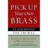 Pick Up Your Own Brass: Leadership the FBI Way - Paperback