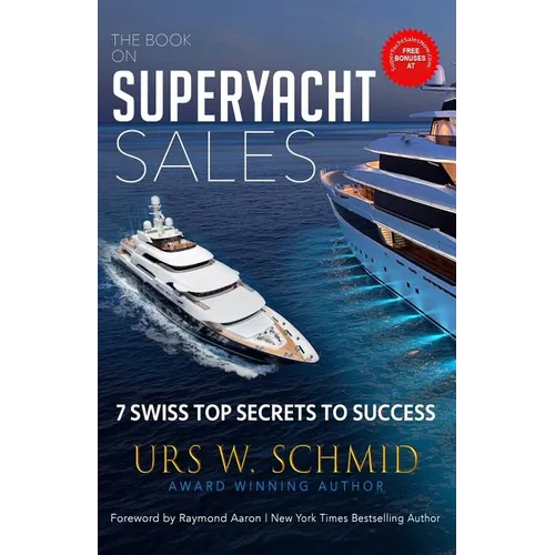 The Book on Superyacht Sales: 7 Swiss Top Secrets to Succeed - Paperback