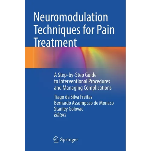 Neuromodulation Techniques for Pain Treatment: A Step-By-Step Guide to Interventional Procedures and Managing Complications - Paperback