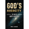God's Audacity: The Logic of GOD'S EXISTENCE - Hardcover