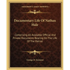 Documentary Life Of Nathan Hale: Comprising All Available Official And Private Documents Bearing On The Life Of The Patriot - Paperback