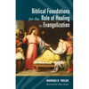 Biblical Foundations for the Role of Healing in Evangelization - Paperback
