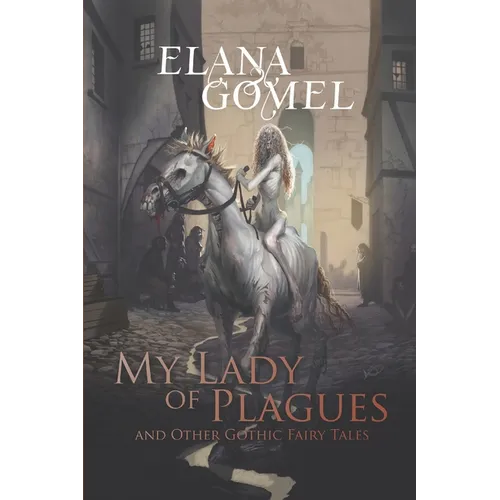 My Lady of Plagues and Other Gothic Fairy Tales - Paperback