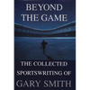 Beyond the Game: The Collected Sportswriting of Gary Smith - Paperback