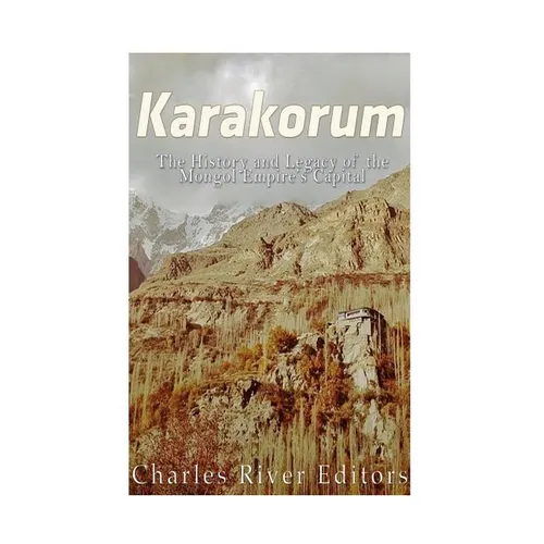 Karakorum: The History and Legacy of the Mongol Empire's Capital - Paperback