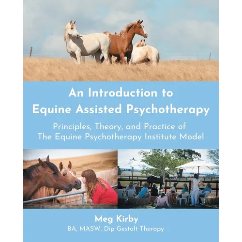 An Introduction to Equine Assisted Psychotherapy: Principles, Theory, and Practice of the Equine Psychotherapy Institute Model - Paperback