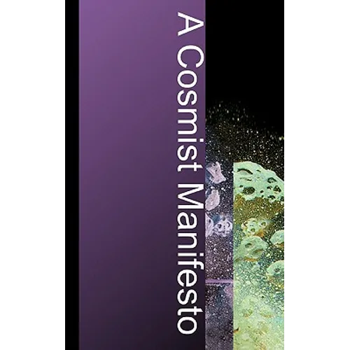 A Cosmist Manifesto: Practical Philosophy for the Posthuman Age - Paperback