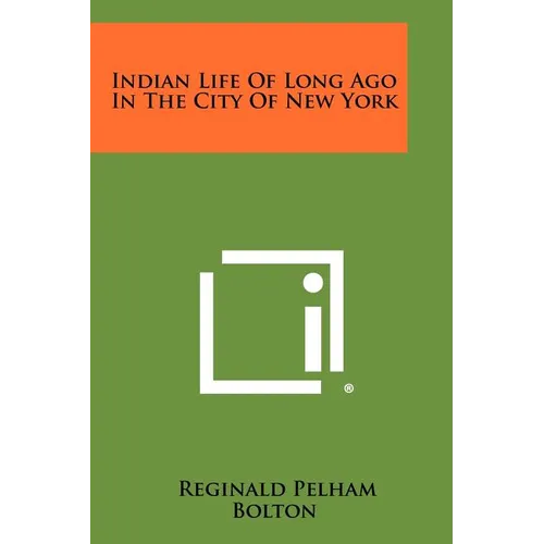 Indian Life Of Long Ago In The City Of New York - Paperback
