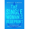 The Single Woman's Blueprint: Stop Chasing a Man. Start Chasing Your Dreams. - Hardcover