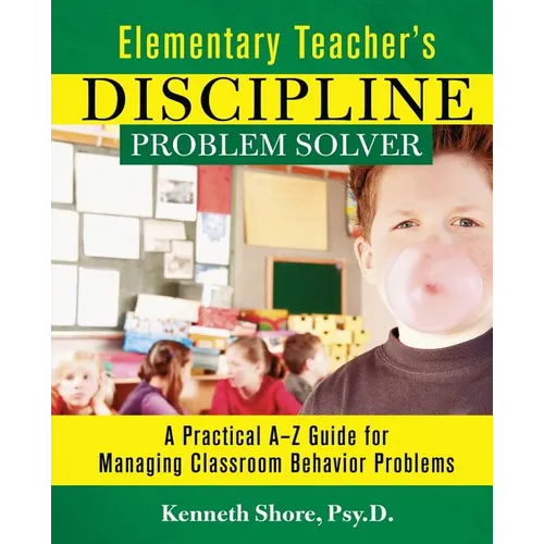 Elementary Teacher's Discipline Problem Solver: A Practical A-Z Guide for Managing Classroom Behavior Problems - Paperback