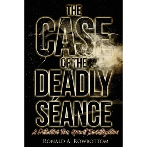 The Case of the Deadly Séance: A Detective Tom Grant Investigation - Paperback