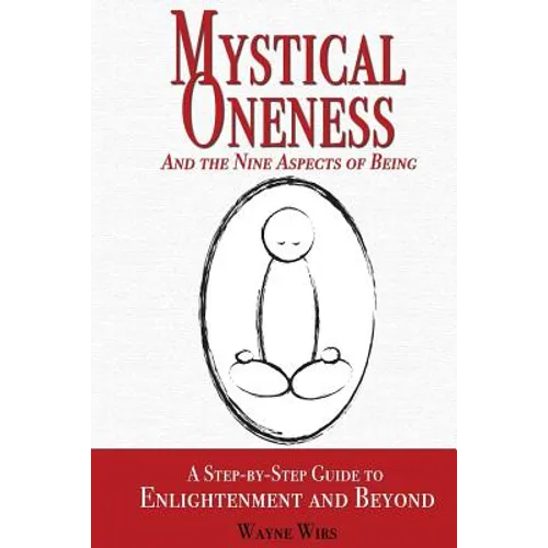Mystical Oneness and the Nine Aspects of Being: A step-by-step guide to enlightenment and beyond - Paperback