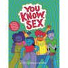 You Know, Sex: Bodies, Gender, Puberty, and Other Things - Paperback