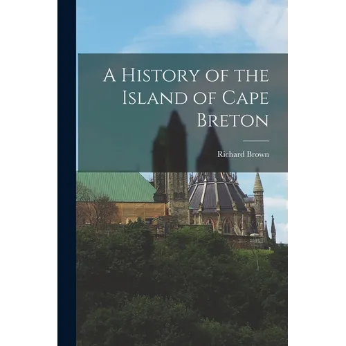 A History of the Island of Cape Breton - Paperback