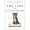 The Lion in the Living Room: How House Cats Tamed Us and Took Over the World - Paperback