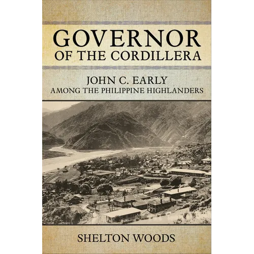 Governor of the Cordillera: John C. Early Among the Philippine Highlanders - Paperback